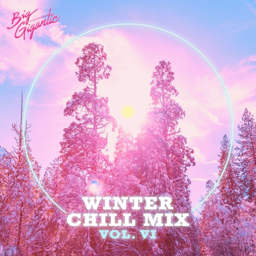 Big Gigantic - WINTER CHILL MIX VOL. 6