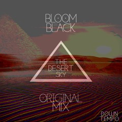 BLOOM BLACK - THE DESERT SKY. [ ORIGINAL MIX ]