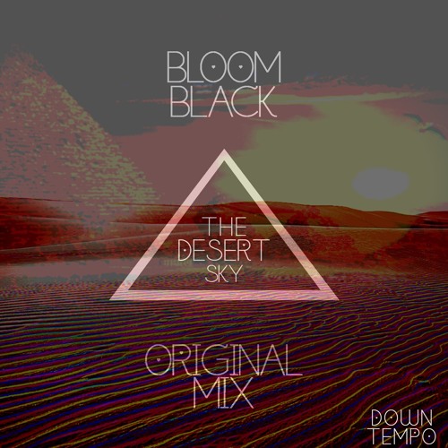 BLOOM BLACK - THE DESERT SKY. [ ORIGINAL MIX ]
