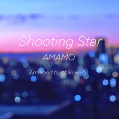 AMAMO - Shooting Star Arranged by chikuw-△-