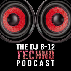 DJ B-12 Techno Podcast #12