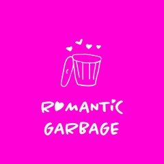 Romantic Garbage