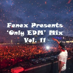 Fenex's 'Only EDM' Mix, Vol. 11