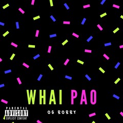 WHAI PAO - OG BOBBY