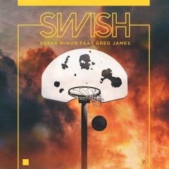 Derek Minor - Swish ft. Greg James