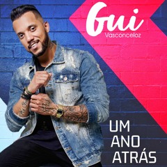 Um Ano Atrás - Gui Vasconceloz