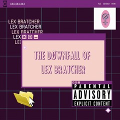 Lex Bratcher // The Downfall of Lex Bratcher 😓