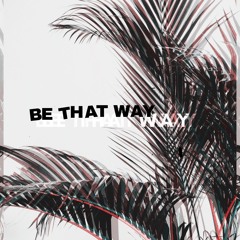 Be That Way (prod. Dannyebtracks)