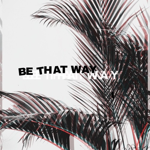 Be That Way (prod. Dannyebtracks)