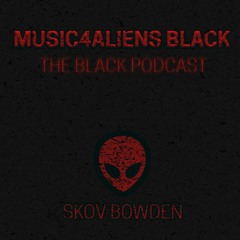 Music4Aliens "The Black Podcast" 001  - Skov Bowden