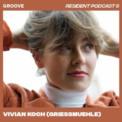 Groove Resident Podcast 6 - Vivian Koch