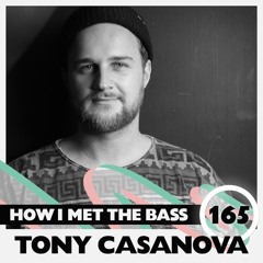 Tony Casanova - HOW I MET THE BASS #165