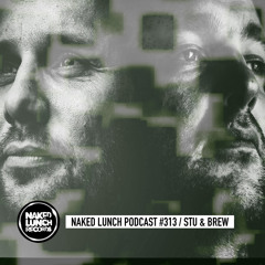 Naked Lunch PODCAST #313 - STU & BREW