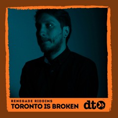 Renegade Riddims: Toronto Is Broken