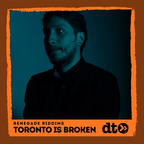 Renegade Riddims: Toronto Is Broken