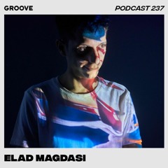 Groove Podcast 237 - Elad Magdasi