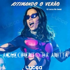 Aquecimento Da Anitta - Ritimando o Verão  - Dj Lucca No Beat.mp3
