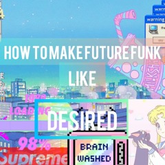 HOW TO MAKE A FUTURE FUNK LIKE DESIRED (FREE FLP)