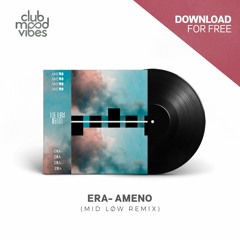 FREE DOWNLOAD: ERA - Ameno (MID LØW Remix) [CMVF017]