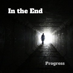 Progress - In the End