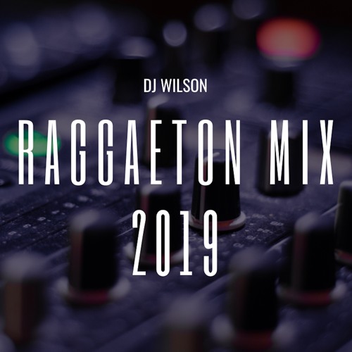 Raggaeton mix 2019 dj wilson