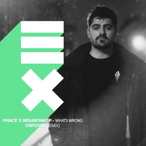 Phace & Misanthrop - Whats Wrong (Emperor Remix)