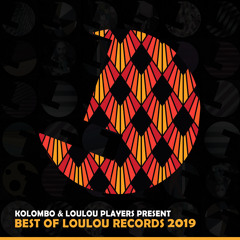 Kolombo & Loulou Players present Best Of Loulou records 2019 MIX (FREE DOWNLOAD)