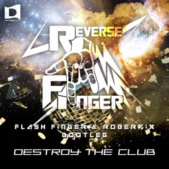 Destroy The Club (Flash Finger & Roberkix Bootleg) [Buy = Free DL]