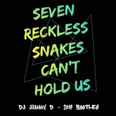 Seven Reckless Snakes Can't Hold Us (DJ Jimmy D Bootleg)