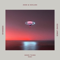 Zedd - Good Thing [Echo Lanes X RYANSEE Remix]