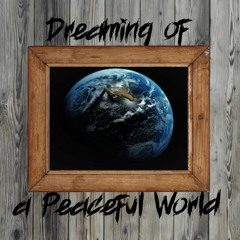 Dreaming Of A Peaceful World