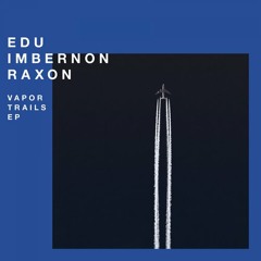 Edu Imbernon, Raxon - Vapor Trails (Original Mix) [Systematic Recordings]