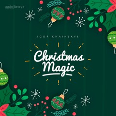 Christmas Magic - Igor Khainskyi | Free Background Music | Audio Library Release