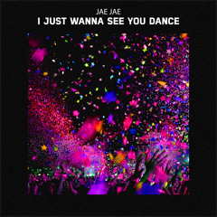 Jae Jae - I Just Wanna See You Dance