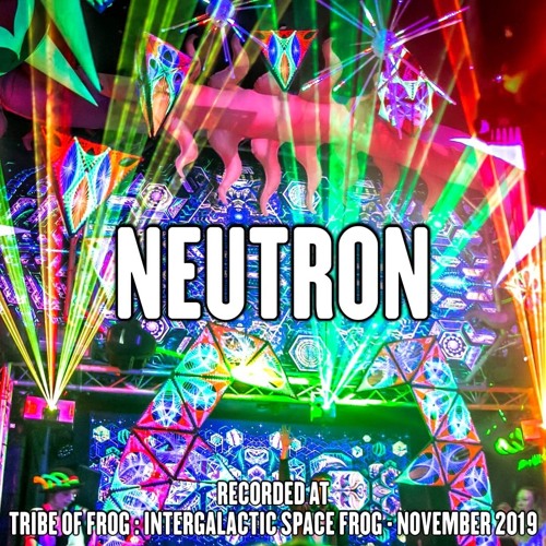 Neutron - Recorded at Tribe of Frog Space Frog November 2019