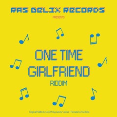 Ras Belix - One Time Girlfriend Riddim
