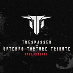 Trespassed - Uptempo Torture Tribute (FREE RELEASE)