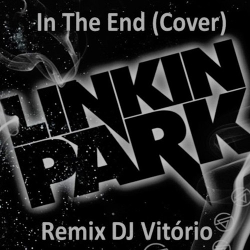 Linkin Park - In The End (Cover) Remix DJ Vitório