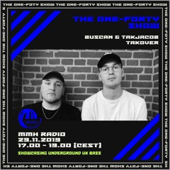 ONE FORTY SHOW -  Takjacob & Buscan Takeover 29.11.2019