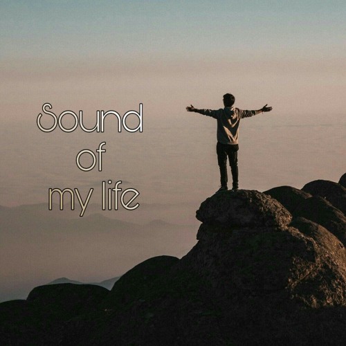 sound of my life