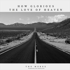 How glorious the love of heaven