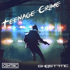 Centric - Teenage Crime feat. Ghostatic