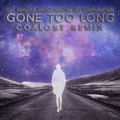 Cat Dealers, Bruno Martini, Joy Corporation - Gone Too Long (Coalost Remix)