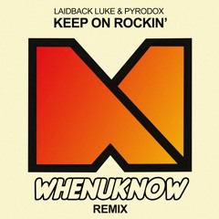 Laidback Luke & Pyrodox - Keep On Rockin' (Whenuknow Remix)