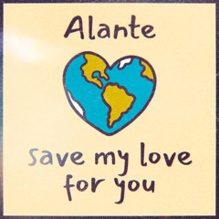 Alante - Save My Love For you