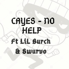Cayes -NO HELP Ft Lil Burch x BadManSwurvo