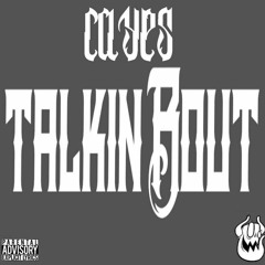 Cayes -TALKIN BOUT
