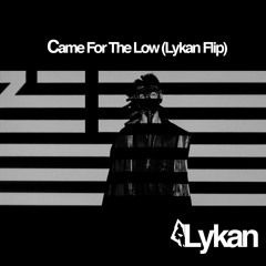 Came For The Low (Lykan Flip) - ZHU