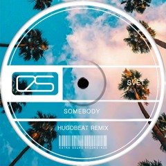 SVET - Somebody (Hugobeat Remix)