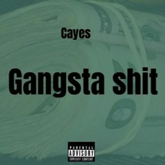 Cayes -Gangsta Shit